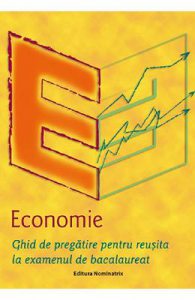 Economie. Ghid de pregatire pentru reusita la examenul de bacalaureat