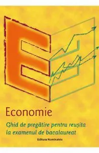 Economie. Ghid de pregatire pentru reusita la examenul de bacalaureat de Mariana Iatagan