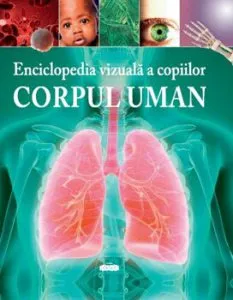 Enciclopedia vizuala a copiilor. Corpul uman de Clare Hibbert