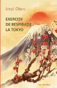 Exercitii de respiratie la Tokyo de Ionel Olaru