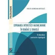 Exprimarea intensitatii maxime/minime in romana si spaniola. O abordare contrastiv-tipologica de Violeta-Georgiana Butiseaca