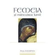 Femeia si mantuirea lumii - Paul Evdokimov. Traducere de Gabriela Moldoveanu de Paul Evdokimov