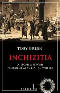 Inchizitia. O istorie a terorii in secolele al XV-lea - al XVIII-lea de Toby Green
