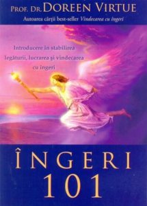 Ingeri 101. Introducere in stabilirea legaturii, lucrarea si vindecarea cu ingeri