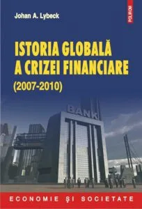 Istoria globala a crizei financiare (2007-2010) de Johan A. Lybeck