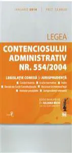 Legea contenciosului administrativ nr. 554/2004, legislaţie conexă şi jurisprudenţă Legislaţie consolidată şi index: 4 ianuarie 2018 de Iuliana Riciu