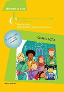 Limba si literatura romana. Comunicare. Fise de lucru. Teste initiale,formative si finale. Clasa a VII-a. Semestrul al II-lea de Maria-Emilia Goian