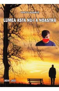 Lumea asta nu-i a noastra de Voicu Lazarut