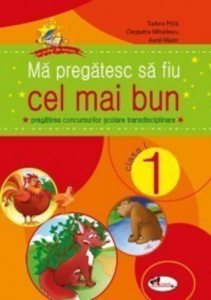 Ma pregatesc sa fiu cel mai bun. Pregatirea concursurilor scolare transdisciplinare, clasa I