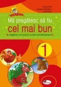 Ma pregatesc sa fiu cel mai bun. Pregatirea concursurilor scolare transdisciplinare, clasa I de Aurel Maior