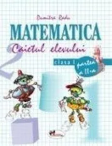 Matematica. Caietul elevului pentru clasa I. Partea a II-a de Dumitra Radu