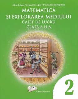 Matematica si explorarea mediului - caiet de lucru pentru cls. a II-a de Adina Grigore