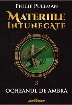 Materiile intunecate III: Ocheanul de ambra de Philip Pullman