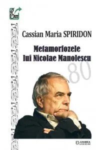 Metamorfozele lui Nicolae Manolescu de Cassian Maria Spiridon