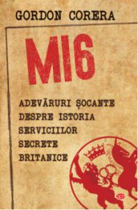 Mi6.Adevaruri socante despre istoria serviciilor secrete britanice-vol. 169