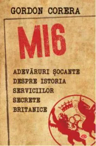 Mi6.Adevaruri socante despre istoria serviciilor secrete britanice-vol. 169 de Gordon Corera