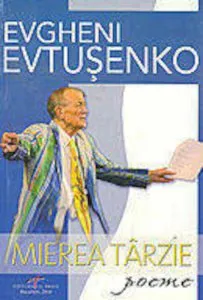 Mierea tarzie. Poeme de Evgheni Evtusenko