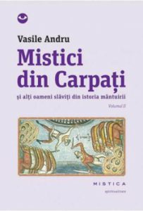 Mistici din Carpati si alti oameni slaviti din istoria mantuirii, Vol. 2
