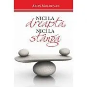 Nici la dreapta, nici la stanga de Aron Moldovan