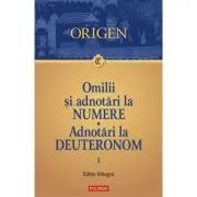 Omilii si adnotari la Numere. Adnotari la Deuteronom. Vol. 1 de Origen