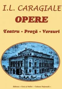 Opere (teatru, proza, versuri) de Ion Luca Caragiale