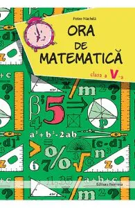 Ora de matematica - Clasa 5 de Petre Nachila