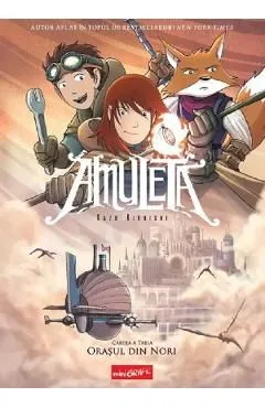Orasul din nori. Seria Amuleta Cartea 3 de Kazu Kibuishi