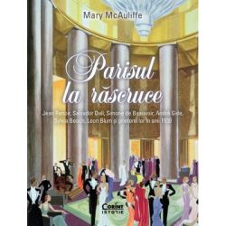 Parisul la rascruce. Jean Renoir, Salvador Dali, Simone de Beauvoir, Andre Gide, Sylvia Beach, Leon Blum si prietenii lor in anii 1930