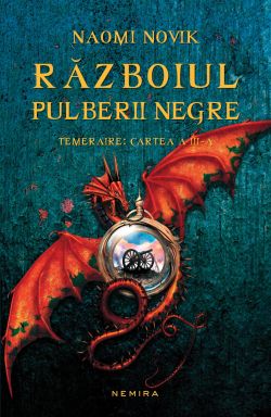 Razboiul pulberii negre. Seria Temeraire. Vol.3