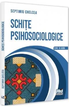 Schite psihosociologice de Septimiu Chelcea