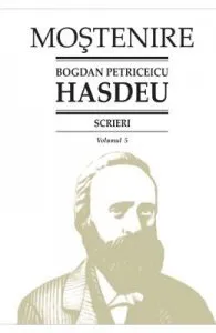 Scrieri Vol.5 de Bogdan Petriceicu Hasdeu