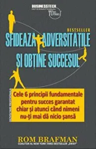 Sfideaza adversitatile si obtine succesul. Cele 6 principii fundamentale pentru succes garantat chiar si atunci cand nimeni nu-ti mai da nicio sansa de Rom Brafman