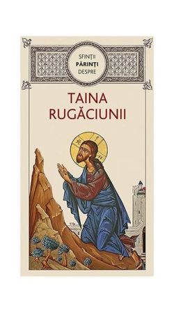 Sfinţii Părinţi despre taina rugăciunii
