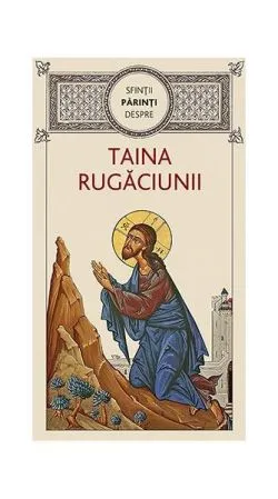Sfinţii Părinţi despre taina rugăciunii