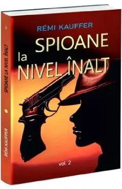 Spioane la nivel inalt. Istoria nestiuta a spionajului feminin Vol.2 de Remi Kauffer