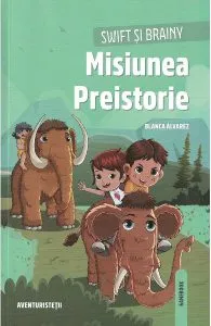 Swift si Brainy. Misiunea Preistorie de Blanca Alvarez