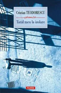 Tatal meu la izolare de Cristian Teodorescu