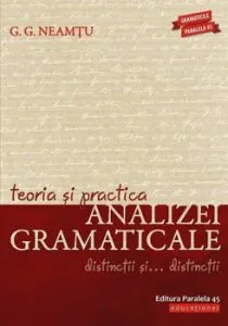 Teoria si practica analizei gramaticale. Distinctii si distinctii de G.G. Neamtu