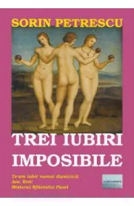 Trei iubiri imposibile de Sorin Petrescu