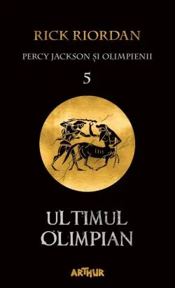 Ultimul Olimpian. Seria Percy Jackson si Olimpienii Vol.5 de Rick Riordan