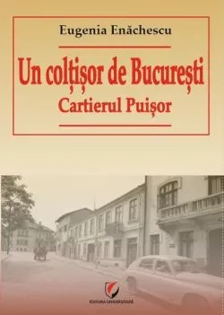 Un colțișor de București. Cartierul Puișor de Eugenia Enachescu
