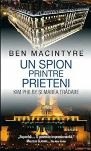 Un spion printre prieteni. Kim Philby si marea tradare de Ben Macintyre