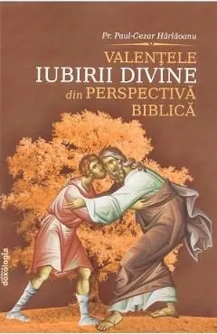 Valentele iubirii divine din perspectiva biblica de Paul-cezar Harlaoanu