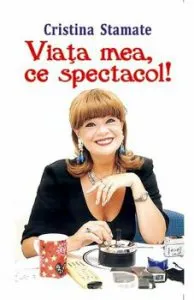 Viata mea, ce spectacol! de Cristina Stamate