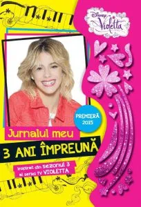 Violetta. Jurnalul meu. 3 ani impreuna