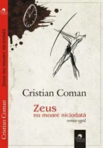 Zeus nu moare niciodata. Roman rapid de Cristian Coman