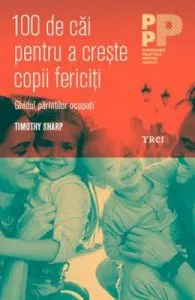 100 de cai pentru a creste copii fericiti de Timothy Sharp