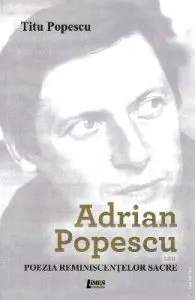 Adrian Popescu sau poezia reminiscentelor sacre de Titu Popescu