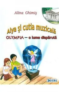 Alya si cutia muzicala. Olympia, o lume disparuta de Alina Ghimis