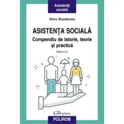 Asistenta sociala. Compendiu de istorie, teorie si practica. Editia a II-a revazuta si adaugita de Doru Buzducea